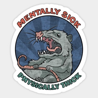 Possum - Mentally Sick Physically Thick Sticker